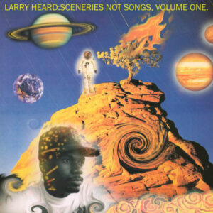 Larry Heard ‎– Sceneries Not Songs, Volume One