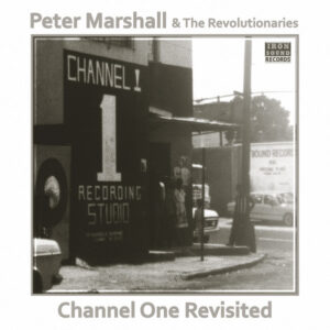 Peter Marshall & The Revolutionaries – Channel One Revisited