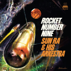 Sun Ra & His Arkestra – Rocket Number Nine