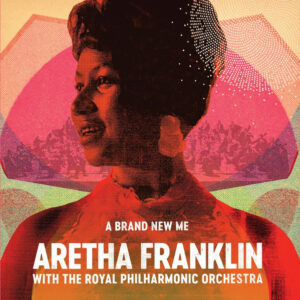 Aretha Franklin & The Royal Philharmonic Orchestra – A Brand New Me