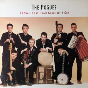 The Pogues – If I Should Fall From Grace With God
