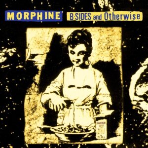 Morphine – B-Sides And Otherwise (RSD)