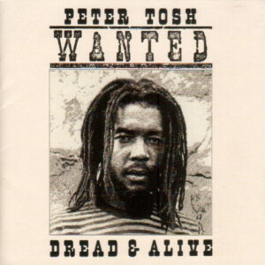 Peter Tosh – Wanted Dread & Alive